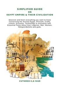 Simplified Guide on Egypt Empire & Their Civilization