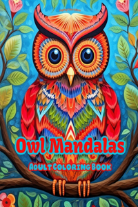 Owl Mandalas Adult Coloring Book Anti-Stress and Relaxing Mandalas to Promote Creativity