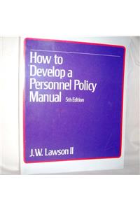 Personnel Policy Handbook: How to Develop a Manual That Works