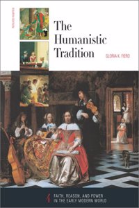 Fiath, Reason, and Power in the Early Modern World: Book 4 (Humanistic Tradition: Faith, Reason, and Power in the Early Modern World)