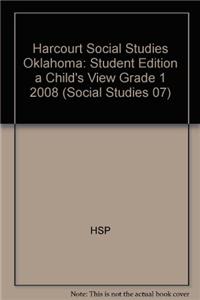 Harcourt Social Studies Oklahoma: Student Edition a Child's View Grade 1 2008
