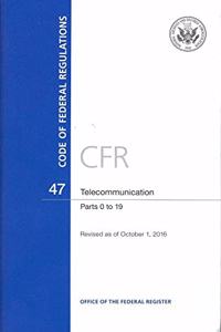 Code of Federal Regulations, Title 47, Telecommunication, PT. 0-19, Revised as of October 1, 2016