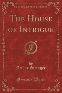 The House of Intrigue (Classic Reprint)