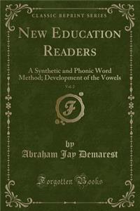 New Education Readers, Vol. 2: A Synthetic and Phonic Word Method; Development of the Vowels (Classic Reprint)