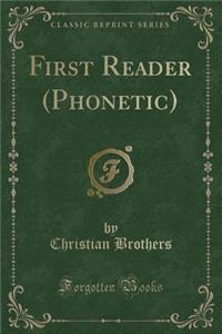 First Reader (Phonetic) (Classic Reprint)