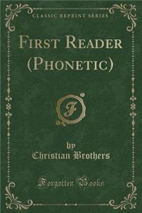First Reader (Phonetic) (Classic Reprint)