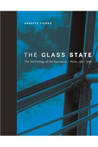 The Glass State: The Technology Of The Spectacle, Paris 1981-1998