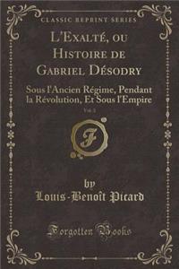 L'Exalté, Ou Histoire de Gabriel Désodry, Vol. 3