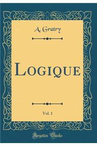 Logique, Vol. 1 (Classic Reprint)