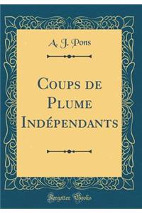 Coups de Plume IndÃ©pendants (Classic Reprint)