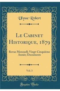 Le Cabinet Historique, 1879, Vol. 3: Revue Mensuell; Vingt-Cinquième Année; Documents (Classic Reprint)