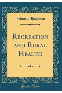 Recreation and Rural Health (Classic Reprint)