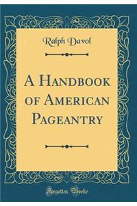 A Handbook of American Pageantry (Classic Reprint)