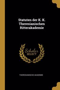 Statuten der K. K. Theresianischen Ritterakademie