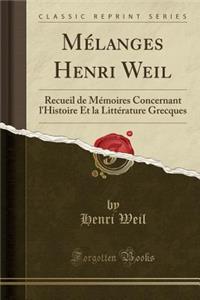 MÃ©langes Henri Weil: Recueil de MÃ©moires Concernant l'Histoire Et La LittÃ©rature Grecques (Classic Reprint)
