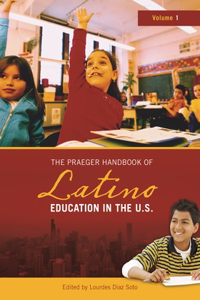 The Praeger Handbook of Latino Education in the U.S. [2 volumes]
