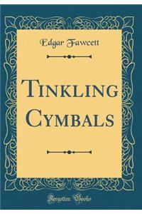 Tinkling Cymbals (Classic Reprint)