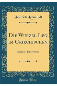 Die Wurzel Leg im Griechischen: Inaugural-Dissertation (Classic Reprint)