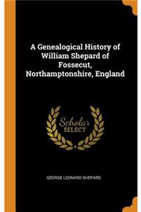 A Genealogical History of William Shepard of Fossecut, Northamptonshire, England