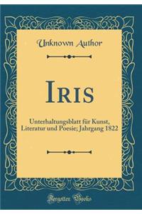 Iris: Unterhaltungsblatt für Kunst, Literatur und Poesie; Jahrgang 1822 (Classic Reprint)