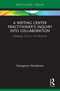 Writing Center Practitioner's Inquiry Into Collaboration