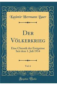 Der Vï¿½lkerkrieg, Vol. 6: Eine Chronik Der Ereignisse Seit Dem 1. Juli 1914 (Classic Reprint)