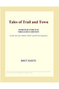 Tales of Trail and Town (Webster's French Thesaurus Edition)