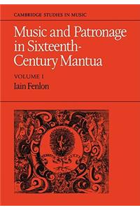Music and Patronage in Sixteenth-Century Mantua: Volume 1