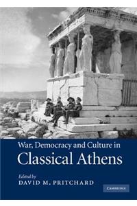 War, Democracy and Culture in Classical Athens