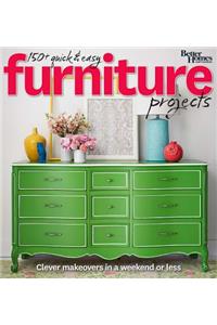 Better Homes and Gardens 150+ Quick and Easy Furniture Projects: Clever Makeovers in A A Weekend or Less