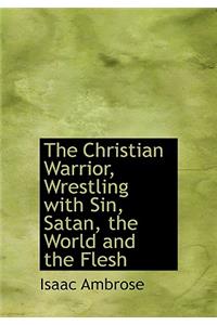 The Christian Warrior, Wrestling with Sin, Satan, the World and the Flesh