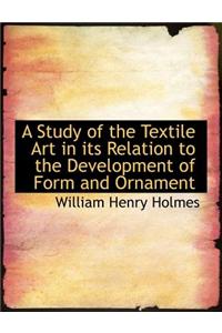 A Study of the Textile Art in Its Relation to the Development of Form and Ornament