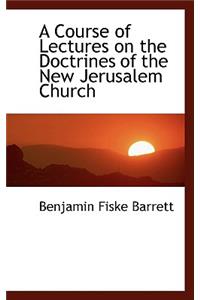 A Course of Lectures on the Doctrines of the New Jerusalem Church