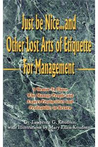 Just Be Nice...and Other Lost Arts of Etiquette for Management
