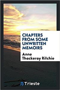Chapters from Some Unwritten Memoirs