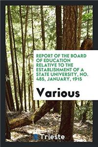 Report of the Board of education relative to the establishment of a State University, No. 485, January, 1915