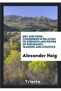 Diet and Food; Considered in Relation to Strength and Power of Endurance, Training and Athletics