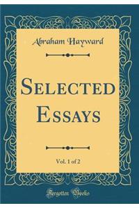 Selected Essays, Vol. 1 of 2 (Classic Reprint)