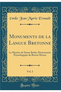 Monuments de la Langue Bretonne, Vol. 2: Le Mystère de Sainte Barbe; Dictionnaire Étymologique du Breton Moyen (Classic Reprint)