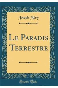 Le Paradis Terrestre (Classic Reprint)