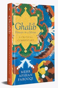 Ghalib : Flowers in a Mirror