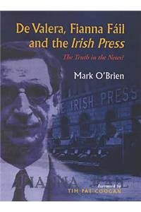 de Valera, Fianna Fail and the Irish Press: The Truth in the News