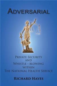 Adversarial - Private Security and Whistle-Blowing Within the NHS