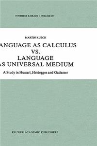 Language as Calculus vs. Language as Universal Medium