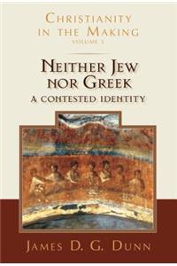 Neither Jew Nor Greek: A Contested Identity (Christianity in the Making, Volume 3)