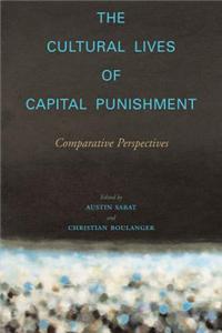 The Cultural Lives of Capital Punishment