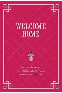 Welcome Home: Make Your House a Healthy, Wealthy, and Happy Place to Live