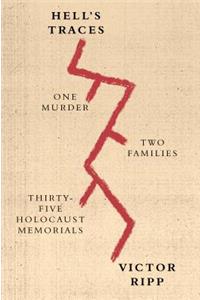 Hell's Traces: One Murder, Two Families, Thirty-Five Holocaust Memorials