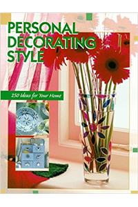 Personal Decorating Style: 250 Ideas for Your Home