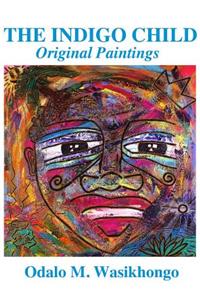 The Indigo Child: Original Paintings By Odalo Wasikhongo